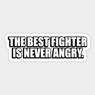 The best fighter is never angry Sticker